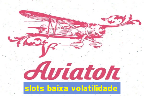 slots baixa volatilidade